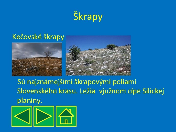 Škrapy Kečovské škrapy Sú najznámejšími škrapovými poliami Slovenského krasu. Ležia vjužnom cípe Silickej planiny.