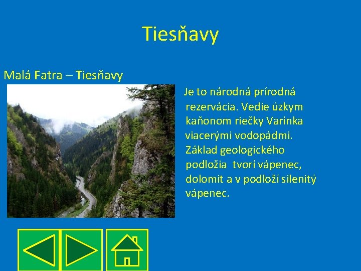 Tiesňavy Malá Fatra – Tiesňavy s Je to národná prírodná rezervácia. Vedie úzkym kaňonom