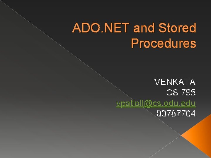 ADO. NET and Stored Procedures VENKATA CS 795 vpatloll@cs. odu. edu 00787704 