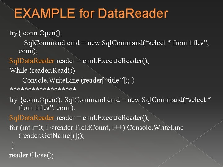 EXAMPLE for Data. Reader try{ conn. Open(); Sql. Command cmd = new Sql. Command(“select