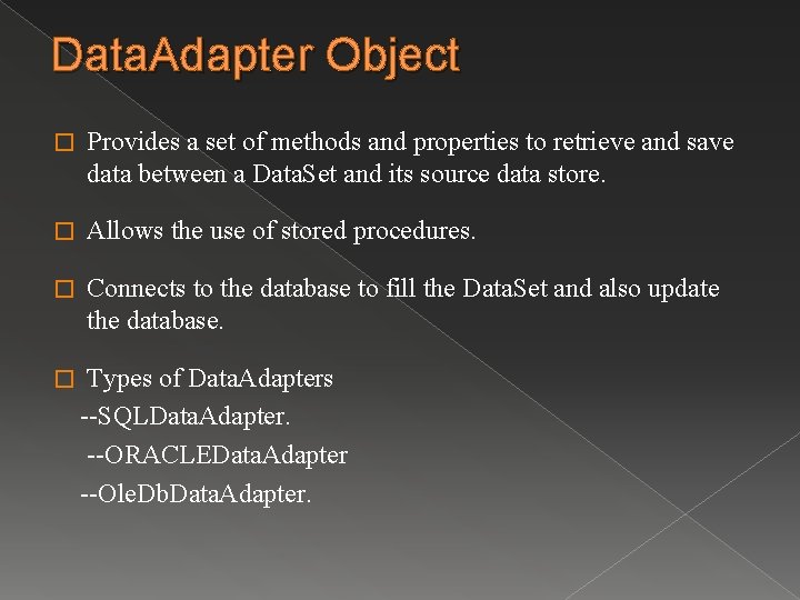 Data. Adapter Object � Provides a set of methods and properties to retrieve and