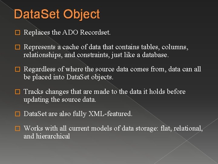 Data. Set Object � Replaces the ADO Recordset. � Represents a cache of data