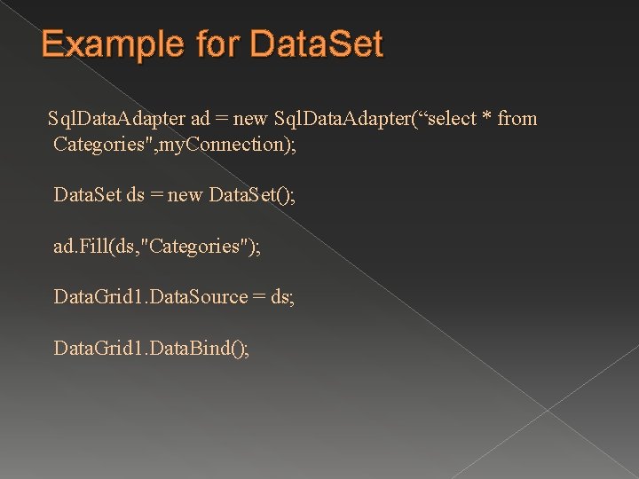 Example for Data. Set Sql. Data. Adapter ad = new Sql. Data. Adapter(“select *