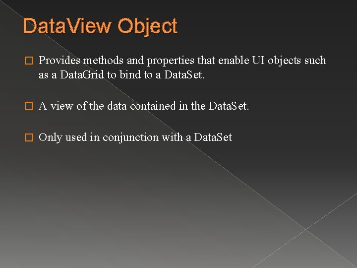 Data. View Object � Provides methods and properties that enable UI objects such as