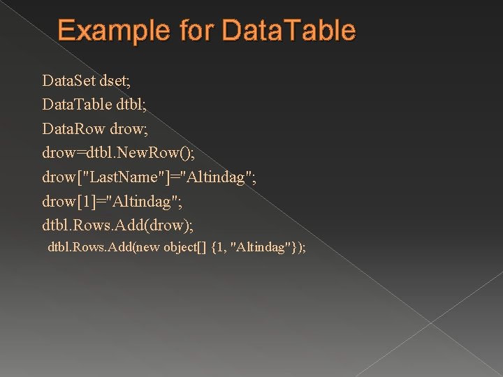 Example for Data. Table Data. Set dset; Data. Table dtbl; Data. Row drow; drow=dtbl.