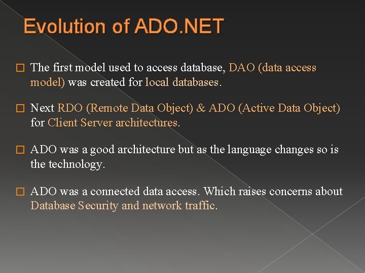 Evolution of ADO. NET � The first model used to access database, DAO (data