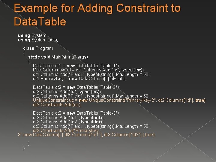 Example for Adding Constraint to Data. Table using System; using System. Data; class Program