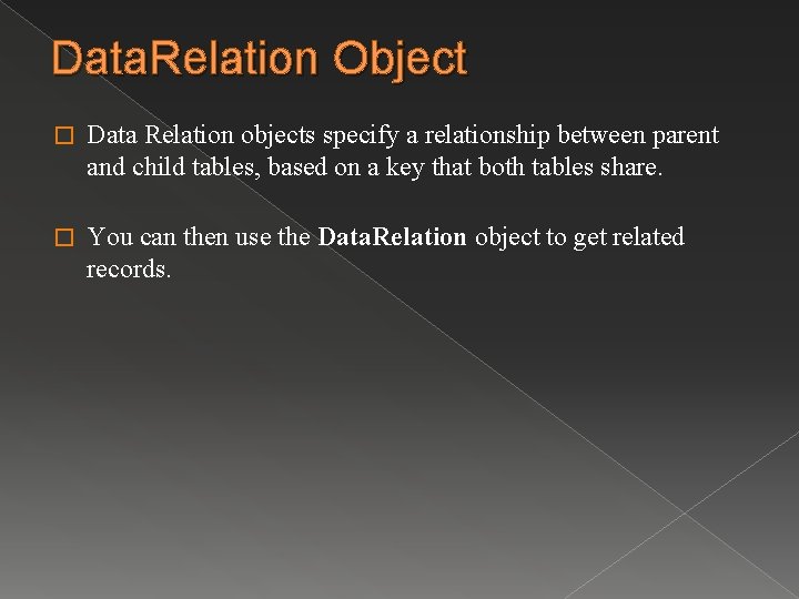 Data. Relation Object � Data Relation objects specify a relationship between parent and child