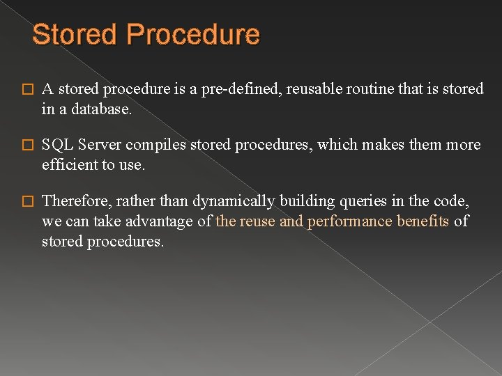 Stored Procedure � A stored procedure is a pre-defined, reusable routine that is stored