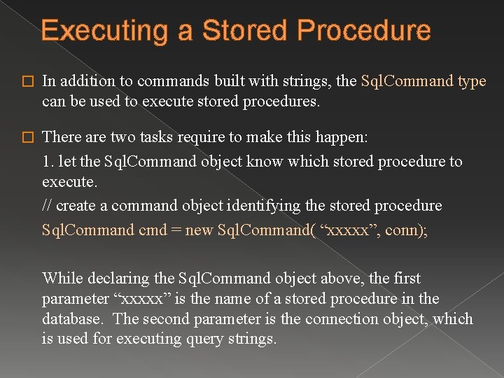 Executing a Stored Procedure � In addition to commands built with strings, the Sql. Executing a Stored Procedure � In addition to commands built with strings, the Sql.