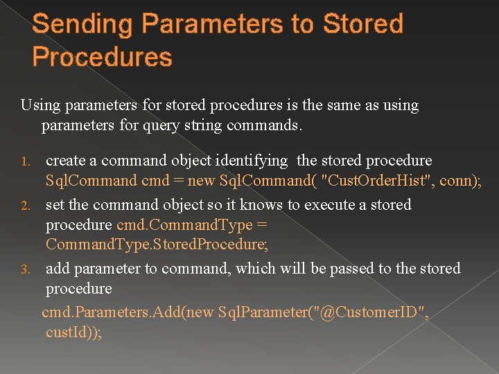 Sending Parameters to Stored Procedures Using parameters for stored procedures is the same as