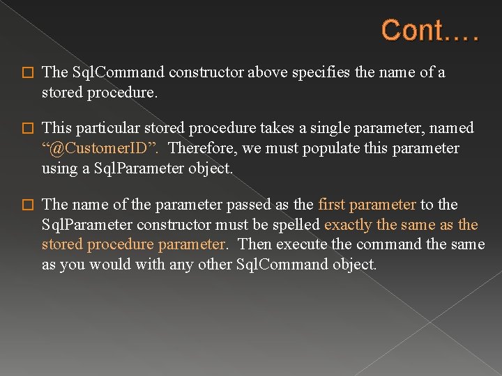 Cont…. � The Sql. Command constructor above specifies the name of a stored procedure.