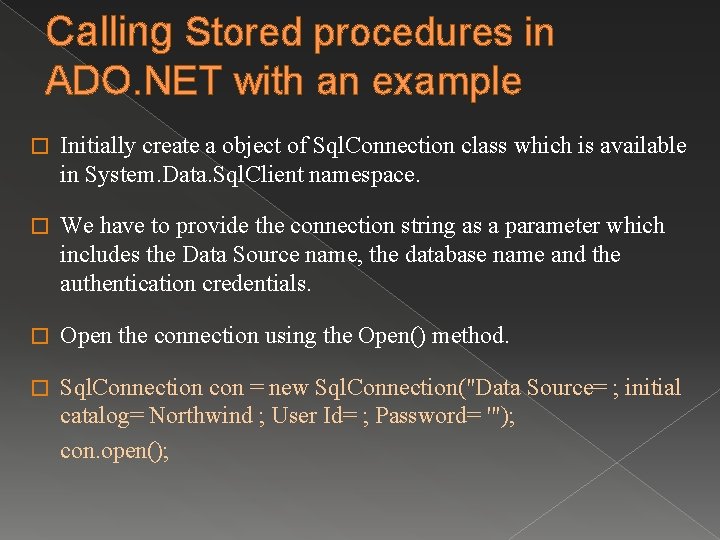 Calling Stored procedures in ADO. NET with an example � Initially create a object