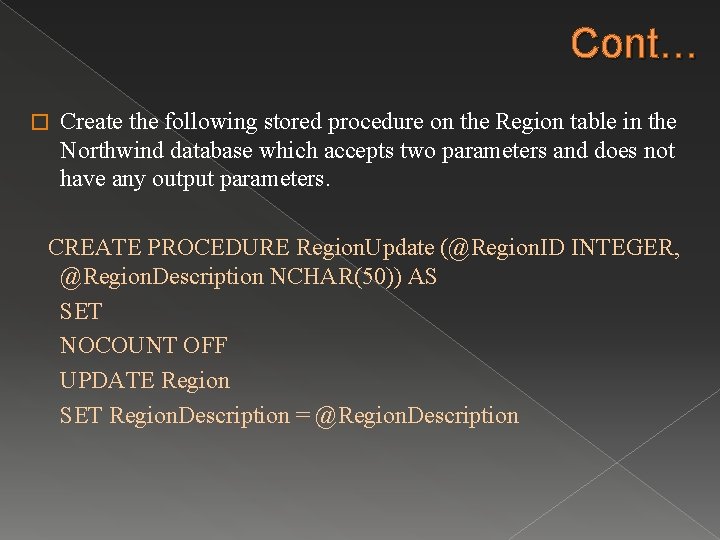Cont… � Create the following stored procedure on the Region table in the Northwind