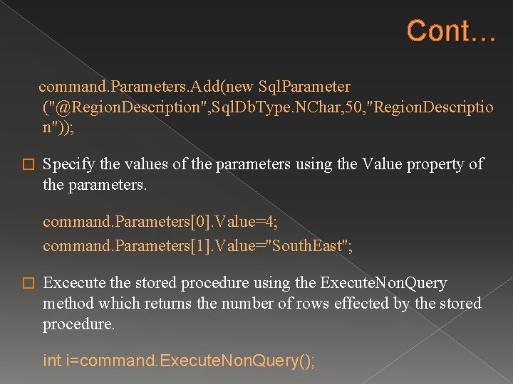 Cont… command. Parameters. Add(new Sql. Parameter ("@Region. Description", Sql. Db. Type. NChar, 50, "Region.