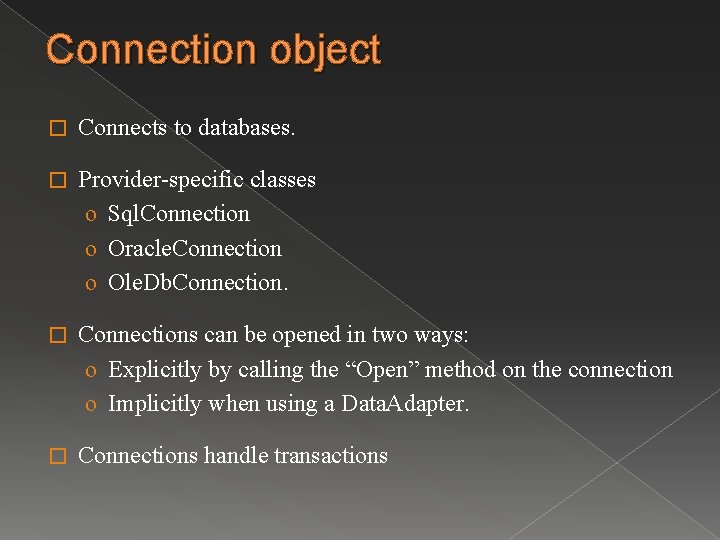 Connection object � Connects to databases. � Provider-specific classes o Sql. Connection o Oracle.