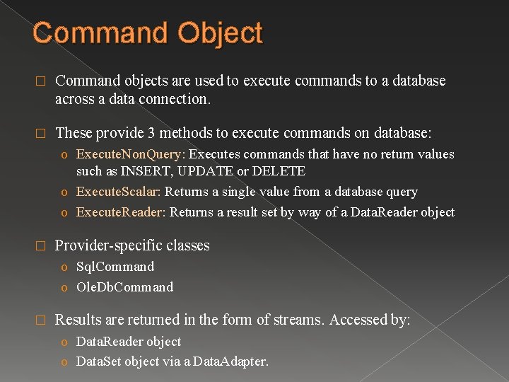 Command Object � Command objects are used to execute commands to a database across