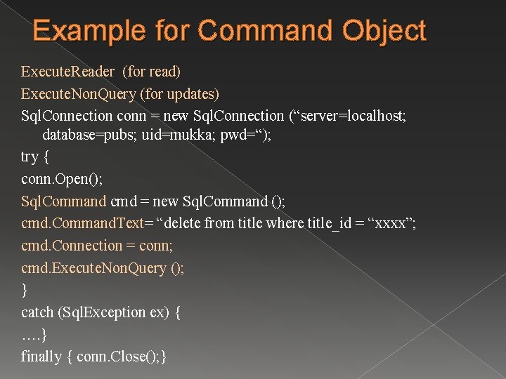 Example for Command Object Execute. Reader (for read) Execute. Non. Query (for updates) Sql.