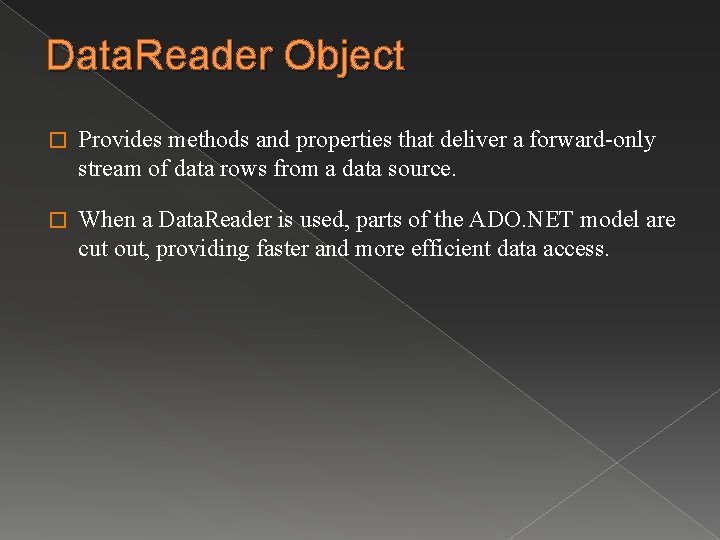 Data. Reader Object � Provides methods and properties that deliver a forward-only stream of