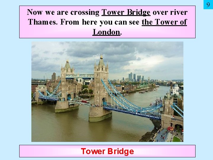 Now we are crossing Tower Bridge over river Thames. From here you can see