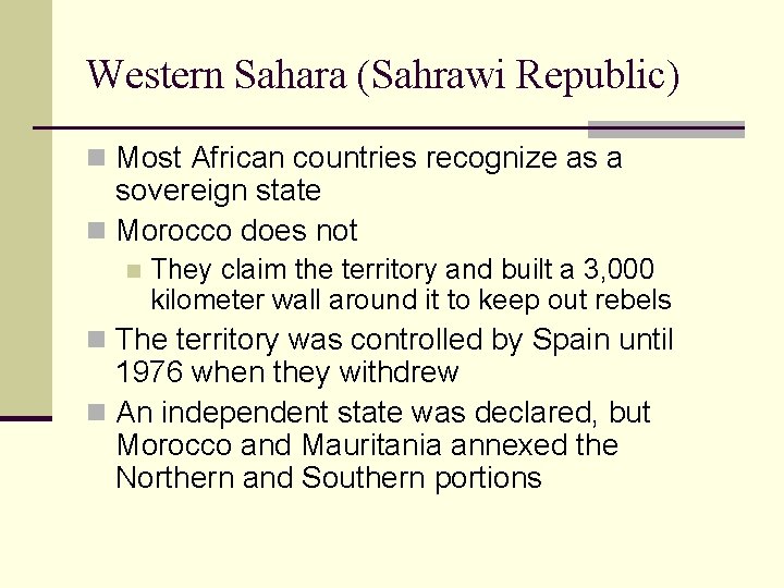 Western Sahara (Sahrawi Republic) n Most African countries recognize as a sovereign state n