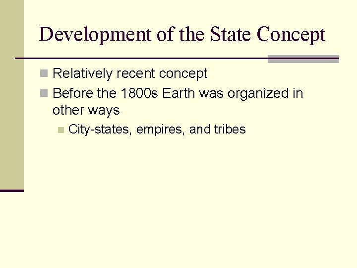 Development of the State Concept n Relatively recent concept n Before the 1800 s