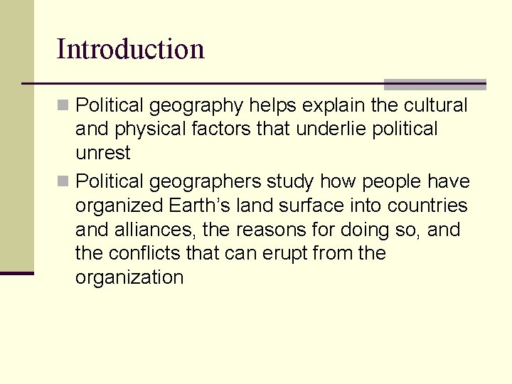Introduction n Political geography helps explain the cultural and physical factors that underlie political