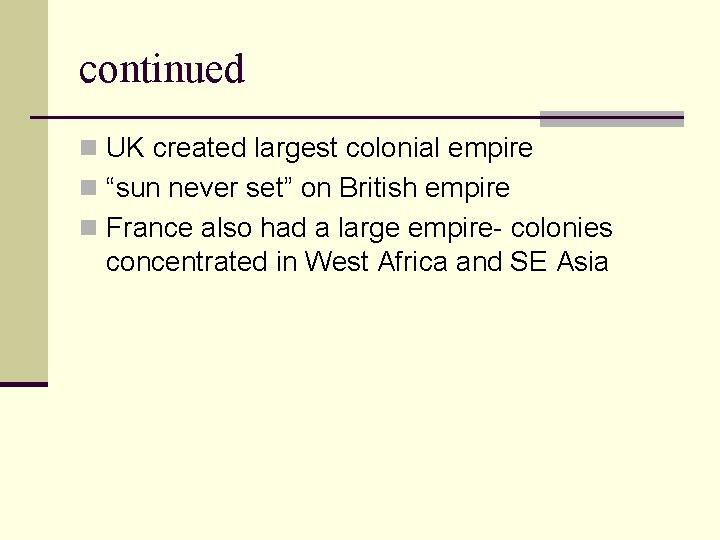 continued n UK created largest colonial empire n “sun never set” on British empire