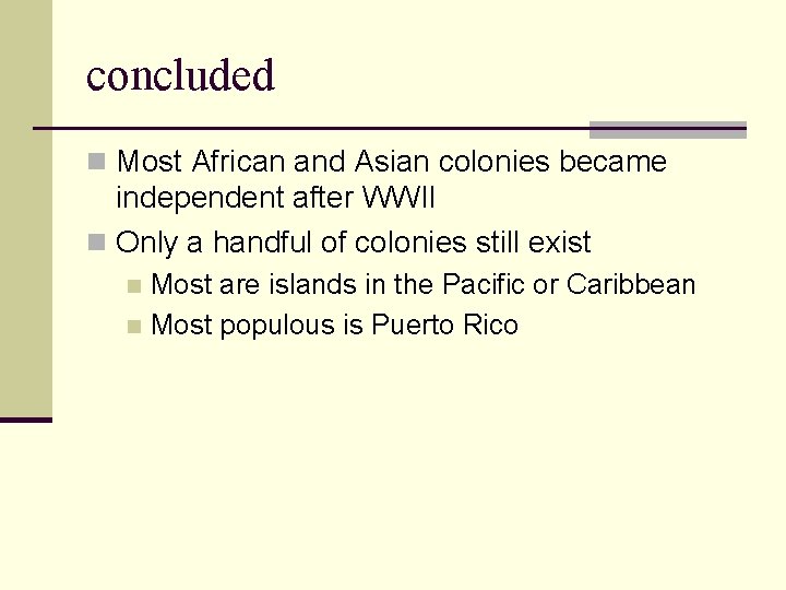 concluded n Most African and Asian colonies became independent after WWII n Only a