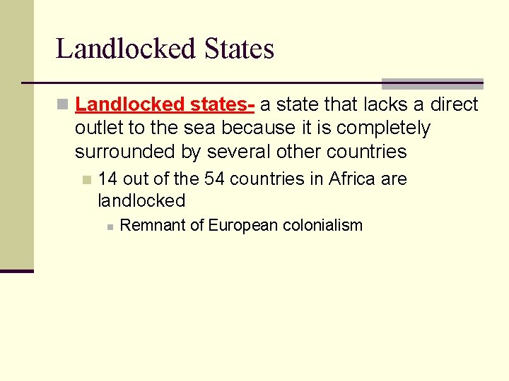 Landlocked States n Landlocked states- a state that lacks a direct outlet to the