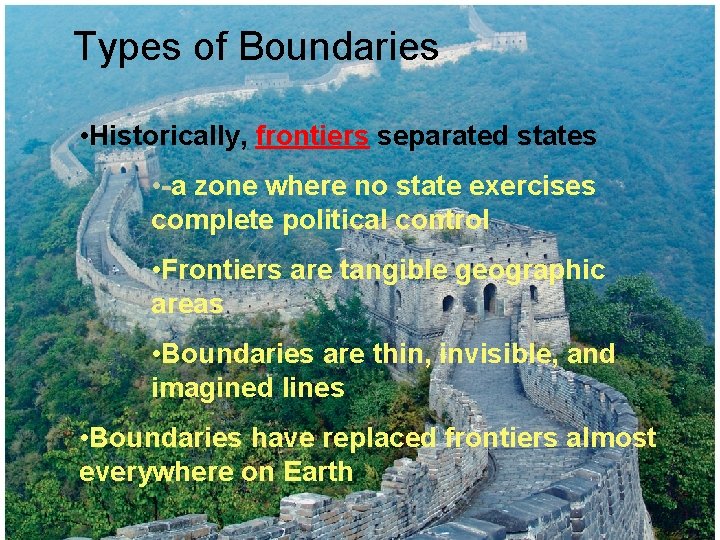 Types of Boundaries • Historically, frontiers separated states • -a zone where no state
