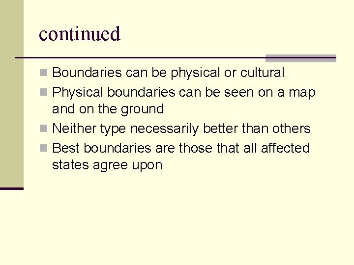continued n Boundaries can be physical or cultural n Physical boundaries can be seen
