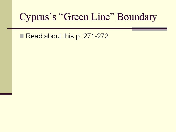 Cyprus’s “Green Line” Boundary n Read about this p. 271 -272 