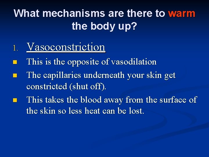 What mechanisms are there to warm the body up? 1. Vasoconstriction n This is