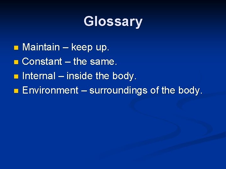 Glossary Maintain – keep up. n Constant – the same. n Internal – inside
