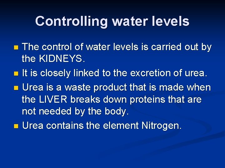 Controlling water levels The control of water levels is carried out by the KIDNEYS.