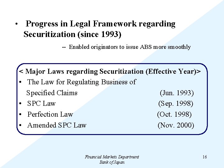  • Progress in Legal Framework regarding Securitization (since 1993) -- Enabled originators to