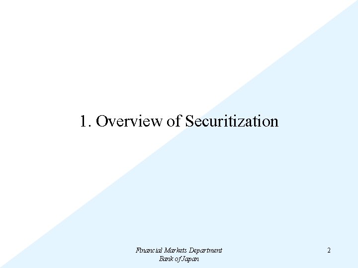 1. Overview of Securitization Financial Markets Department Bank of Japan 2 