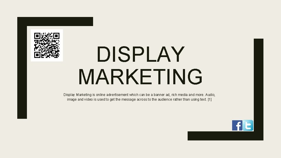 DISPLAY MARKETING Display Marketing is online advertisement which can be a banner ad, rich