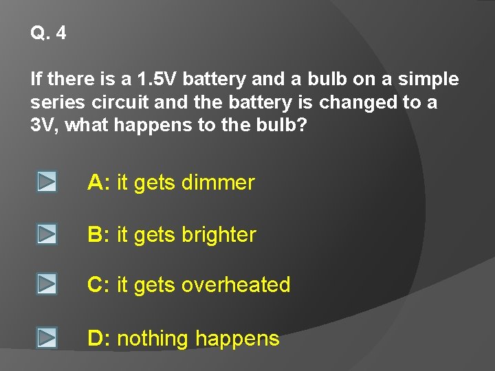 Q. 4 If there is a 1. 5 V battery and a bulb on