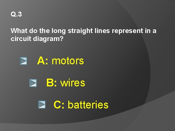 Q. 3 What do the long straight lines represent in a circuit diagram? A: