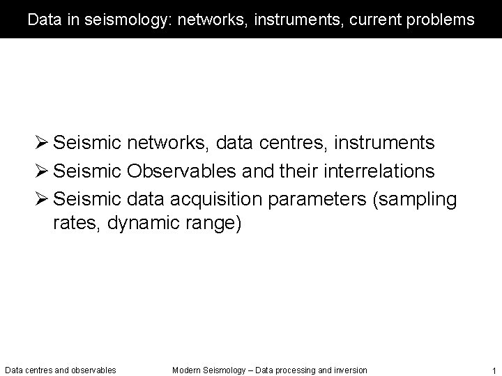 Data in seismology: networks, instruments, current problems Ø Seismic networks, data centres, instruments Ø