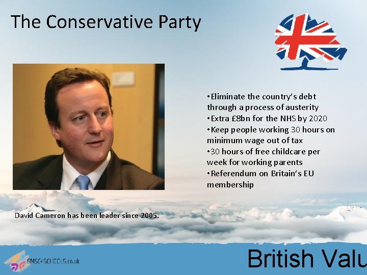 The Conservative Party • Eliminate the country’s debt through a process of austerity •