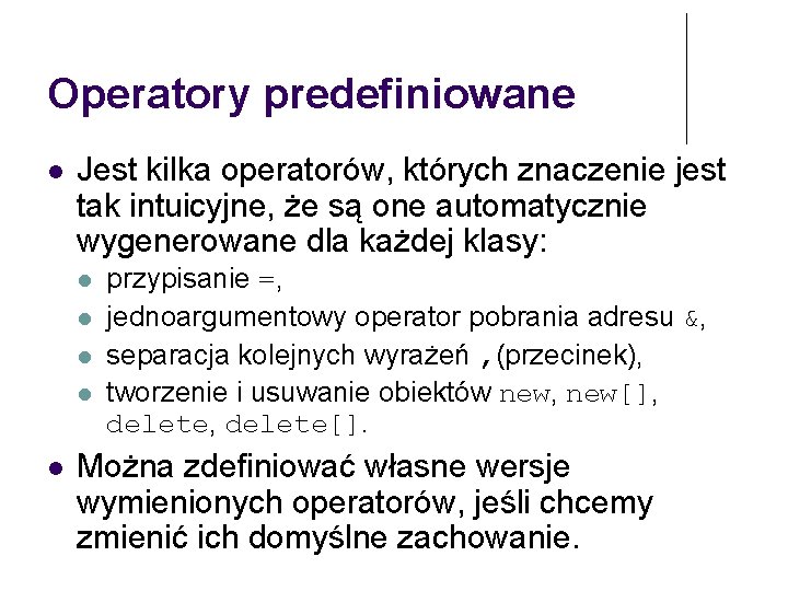 Operatory predefiniowane Jest kilka operatorów, których znaczenie jest tak intuicyjne, że są one automatycznie