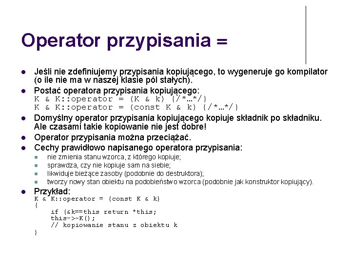 Operator przypisania = Jeśli nie zdefiniujemy przypisania kopiującego, to wygeneruje go kompilator (o ile