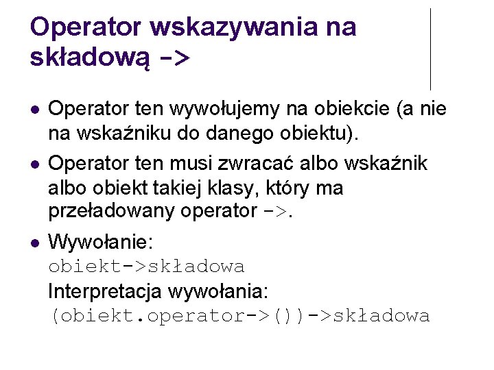 Operator wskazywania na składową -> Operator ten wywołujemy na obiekcie (a nie na wskaźniku