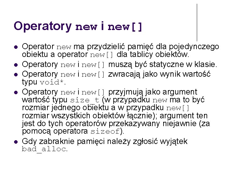 Operatory new i new[] Operator new ma przydzielić pamięć dla pojedynczego obiektu a operator