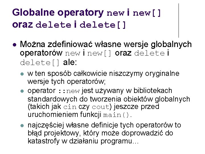 Globalne operatory new i new[] oraz delete i delete[] Można zdefiniować własne wersje globalnych