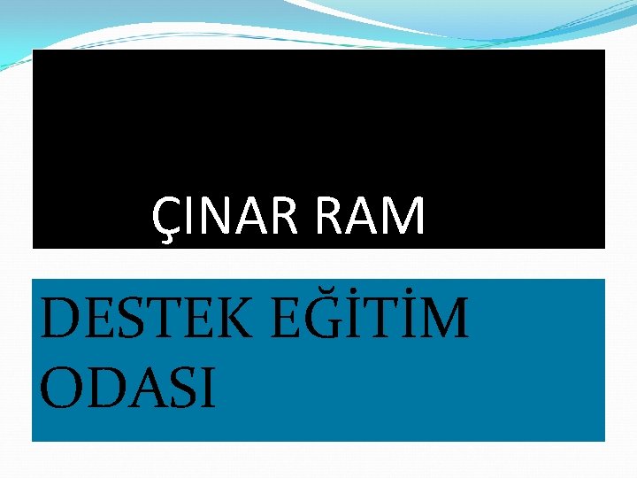 ÇINAR RAM DESTEK EĞİTİM ODASI 