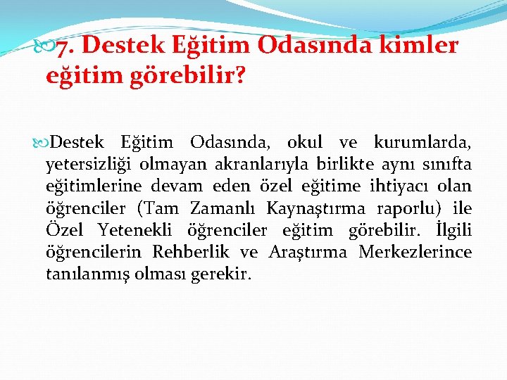  7. Destek Eğitim Odasında kimler eğitim görebilir? Destek Eğitim Odasında, okul ve kurumlarda,